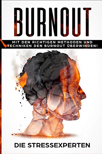 Burnout: Mit den richtigen Methoden und Techniken den Burnout überwinden