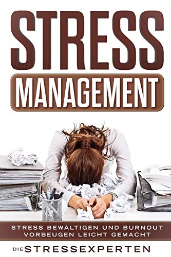 Stressmanagement: Stress bewältigen und Burnout vorbeugen leicht gemacht von Independently Published
