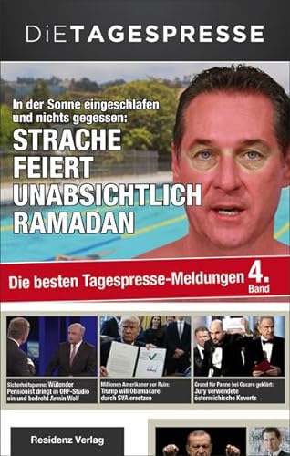 In der Sonne eingeschlafen und nichts gegessen: Strache feiert unabsichtlich Ramadan: Die besten Tagespresse-Meldungen, Band 4