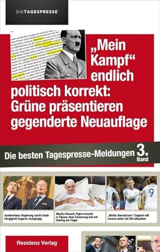 Mein Kampf endlich politisch korrekt: Grüne präsentieren gegenderte Neuauflage: Die besten Tagespresse-Meldungen Band 3 von RESIDENZ
