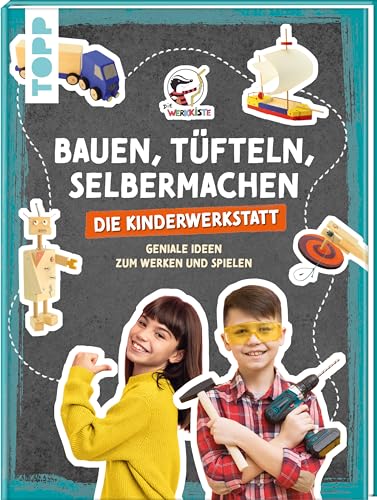 Bauen, Tüfteln, Selbermachen. Die Kinderwerkstatt: Geniale Ideen zum Werken und Spielen Bauen, Tüfteln, Selbermachen. Die Kinderwerkstatt: Geniale Ideen zum Werken und Spielen von Frech