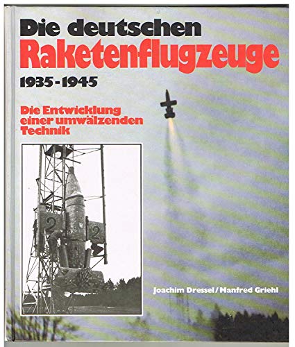 Die deutschen Raketenflugzeuge 1935 bis 1945. Sonderausgabe. Die Entwicklung einer umwälzenden Technik