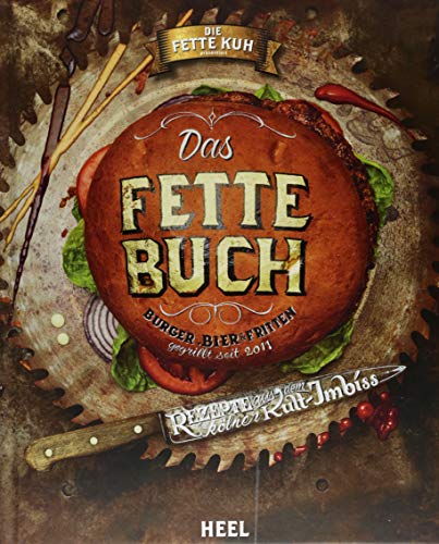 Die fette Kuh präsentiert: Das fette Buch: Burger, Bier & Fritten - Rezepte aud dem Kölner Kult-Imbiss