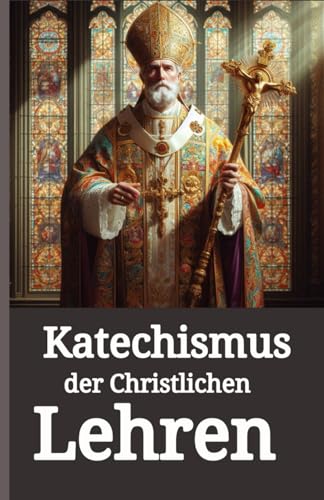 Katechismus der christlichen Lehren der Katholischen Kirche. von Independently published