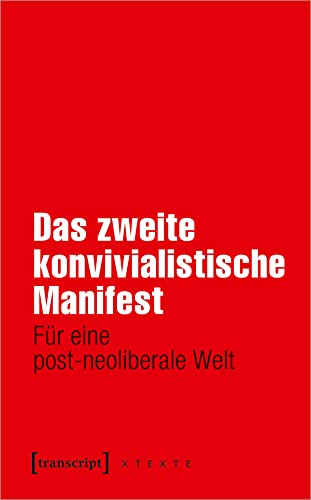 Das zweite konvivialistische Manifest: Für eine post-neoliberale Welt (X-Texte zu Kultur und Gesellschaft)