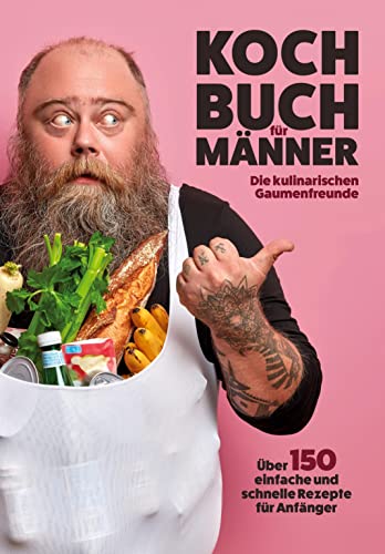 Kochbuch für Männer: Über 150 einfache und schnelle Rezepte für Anfänger! Kochbuch für Männer: Über 150 einfache und schnelle Rezepte für Anfänger!