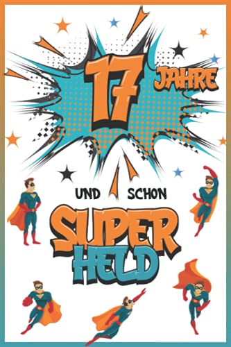 17 Jahre und schon Superheld: Tagebuch für Jungen ab 17 Jahren, Notiz- und Malbuch, Geburtstags-Geschenkidee für ein Kind von 17 Jahren, Heft zum Schreiben und Zeichnen 17 Jahre und schon Superheld: Tagebuch für Jungen ab 17 Jahren, Notiz- und Malbuch, Geburtstags-Geschenkidee für ein Kind von 17 Jahren, Heft zum Schreiben und Zeichnen