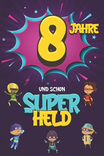 8 Jahre und schon Superheld: Tagebuch für Jungen ab 8 Jahren, Notiz- und Malbuch, Geburtstags-Geschenkidee für ein Kind von 8 Jahren, Heft zum Schreiben und Zeichnen 8 Jahre und schon Superheld: Tagebuch für Jungen ab 8 Jahren, Notiz- und Malbuch, Geburtstags-Geschenkidee für ein Kind von 8 Jahren, Heft zum Schreiben und Zeichnen