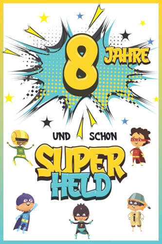 8 Jahre und schon Superheld: Tagebuch für Jungen ab 8 Jahren, Notiz- und Malbuch, Geburtstags-Geschenkidee für ein Kind von 8 Jahren, Heft zum Schreiben und Zeichnen 8 Jahre und schon Superheld: Tagebuch für Jungen ab 8 Jahren, Notiz- und Malbuch, Geburtstags-Geschenkidee für ein Kind von 8 Jahren, Heft zum Schreiben und Zeichnen von Independently published