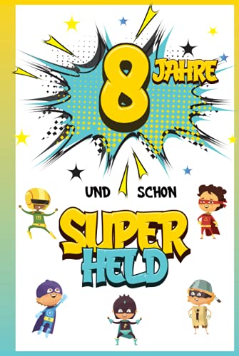 8 Jahre und schon Superheld: Tagebuch für Jungen ab 8 Jahren, Notiz- und Malbuch, Geburtstags-Geschenkidee für ein Kind von 8 Jahren, Heft zum Schreiben und Zeichnen 8 Jahre und schon Superheld: Tagebuch für Jungen ab 8 Jahren, Notiz- und Malbuch, Geburtstags-Geschenkidee für ein Kind von 8 Jahren, Heft zum Schreiben und Zeichnen von Independently published