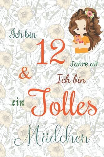 Ich bin 12 Jarhe alt und Ich bin ein Tolles Mädchen: Floral ausgekleidetes Tagebuch für Mädchen. Geburtstagsgeschenk für ein 12-jähriges Mädchen zum ... mit positiv inspirierendem Sprichwort-Cover Ich bin 12 Jarhe alt und Ich bin ein Tolles Mädchen: Floral ausgekleidetes Tagebuch für Mädchen. Geburtstagsgeschenk für ein 12-jähriges Mädchen zum ... mit positiv inspirierendem Sprichwort-Cover von Independently published