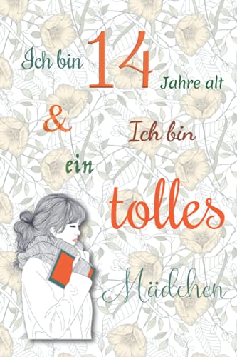 Ich bin 14 Jahre alt und Ich bin ein tolles Mädchen: Tagebuch für Mädchen. Geburtstagsgeschenk für 14-jährige Mädchen zum Schreiben und Zeichnen mit einem inspirierenden positiven Spruch Ich bin 14 Jahre alt und Ich bin ein tolles Mädchen: Tagebuch für Mädchen. Geburtstagsgeschenk für 14-jährige Mädchen zum Schreiben und Zeichnen mit einem inspirierenden positiven Spruch