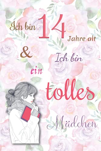 Ich bin 14 Jahre alt und Ich bin ein tolles Mädchen: Tagebuch für Mädchen. Geburtstagsgeschenk für 14-jährige Mädchen zum Schreiben und Zeichnen mit einem inspirierenden positiven Spruch Ich bin 14 Jahre alt und Ich bin ein tolles Mädchen: Tagebuch für Mädchen. Geburtstagsgeschenk für 14-jährige Mädchen zum Schreiben und Zeichnen mit einem inspirierenden positiven Spruch