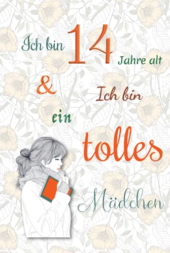 Ich bin 14 Jahre alt und Ich bin ein tolles Mädchen: Tagebuch für Mädchen. Geburtstagsgeschenk für 14-jährige Mädchen zum Schreiben und Zeichnen mit einem inspirierenden positiven Spruch Ich bin 14 Jahre alt und Ich bin ein tolles Mädchen: Tagebuch für Mädchen. Geburtstagsgeschenk für 14-jährige Mädchen zum Schreiben und Zeichnen mit einem inspirierenden positiven Spruch von Independently published