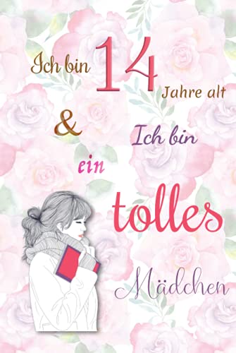 Ich bin 14 Jahre alt und Ich bin ein tolles Mädchen: Tagebuch für Mädchen. Geburtstagsgeschenk für 14-jährige Mädchen zum Schreiben und Zeichnen mit einem inspirierenden positiven Spruch Ich bin 14 Jahre alt und Ich bin ein tolles Mädchen: Tagebuch für Mädchen. Geburtstagsgeschenk für 14-jährige Mädchen zum Schreiben und Zeichnen mit einem inspirierenden positiven Spruch