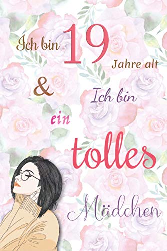 Ich bin 19 Jahre alt und Ich bin ein tolles Mädchen: Tagebuch für Mädchen. Geburtstagsgeschenk für 19-jährige Mädchen zum Schreiben und Zeichnen mit einem inspirierenden positiven Spruch Ich bin 19 Jahre alt und Ich bin ein tolles Mädchen: Tagebuch für Mädchen. Geburtstagsgeschenk für 19-jährige Mädchen zum Schreiben und Zeichnen mit einem inspirierenden positiven Spruch
