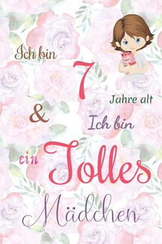 Ich bin 7 Jarhe alt und Ich bin ein Tolles Mädchen: Floral ausgekleidetes Tagebuch für Mädchen. Geburtstagsgeschenk für ein 7-jähriges Mädchen zum ... mit positiv inspirierendem Sprichwort-Cover Ich bin 7 Jarhe alt und Ich bin ein Tolles Mädchen: Floral ausgekleidetes Tagebuch für Mädchen. Geburtstagsgeschenk für ein 7-jähriges Mädchen zum ... mit positiv inspirierendem Sprichwort-Cover