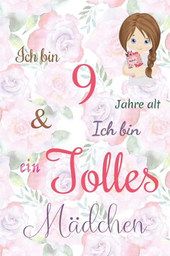 Ich bin 9 Jarhe alt und Ich bin ein Tolles Mädchen: Floral ausgekleidetes Tagebuch für Mädchen. Geburtstagsgeschenk für ein 9-jähriges Mädchen zum ... mit positiv inspirierendem Sprichwort-Cover von Independently published