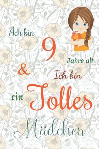 Ich bin 9 Jarhe alt und Ich bin ein Tolles Mädchen: Floral ausgekleidetes Tagebuch für Mädchen. Geburtstagsgeschenk für ein 9-jähriges Mädchen zum ... mit positiv inspirierendem Sprichwort-Cover Ich bin 9 Jarhe alt und Ich bin ein Tolles Mädchen: Floral ausgekleidetes Tagebuch für Mädchen. Geburtstagsgeschenk für ein 9-jähriges Mädchen zum ... mit positiv inspirierendem Sprichwort-Cover