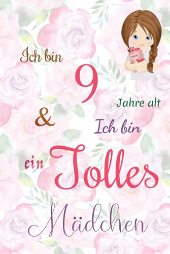 Ich bin 9 Jarhe alt und Ich bin ein Tolles Mädchen: Floral ausgekleidetes Tagebuch für Mädchen. Geburtstagsgeschenk für ein 9-jähriges Mädchen zum ... mit positiv inspirierendem Sprichwort-Cover Ich bin 9 Jarhe alt und Ich bin ein Tolles Mädchen: Floral ausgekleidetes Tagebuch für Mädchen. Geburtstagsgeschenk für ein 9-jähriges Mädchen zum ... mit positiv inspirierendem Sprichwort-Cover