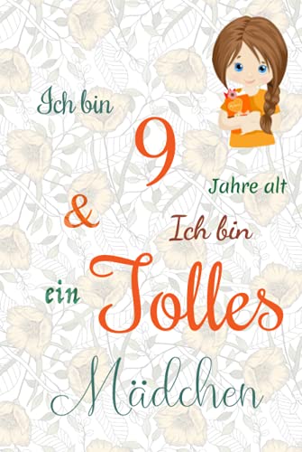 Ich bin 9 Jarhe alt und Ich bin ein Tolles Mädchen: Floral ausgekleidetes Tagebuch für Mädchen. Geburtstagsgeschenk für ein 9-jähriges Mädchen zum ... mit positiv inspirierendem Sprichwort-Cover Ich bin 9 Jarhe alt und Ich bin ein Tolles Mädchen: Floral ausgekleidetes Tagebuch für Mädchen. Geburtstagsgeschenk für ein 9-jähriges Mädchen zum ... mit positiv inspirierendem Sprichwort-Cover