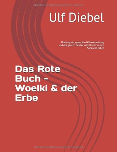 Das Rote Buch - Woelki & der Erbe: Übertrag der gesamten Güterverwaltung und des ganzen Besitzes der Kirche an den Sohn und Erben (Publikationen Ephraim, Band 4) von Independently published