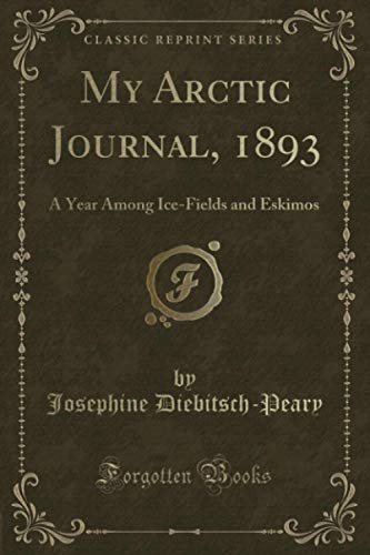 My Arctic Journal, 1893 (Classic Reprint): A Year Among Ice-Fields and Eskimos