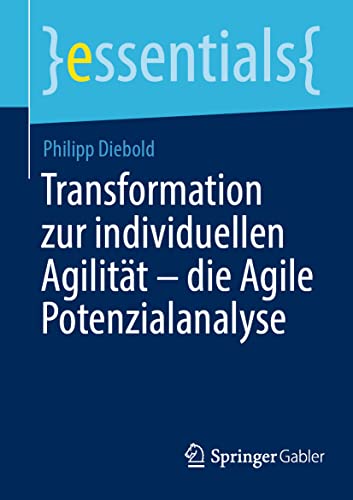 Transformation zur individuellen Agilität – die Agile Potenzialanalyse (essentials) von Springer Gabler