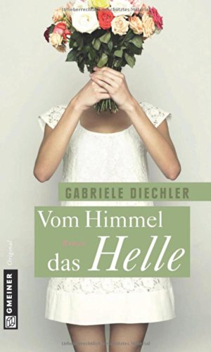 Vom Himmel das Helle: Roman (Frauenromane im GMEINER-Verlag)