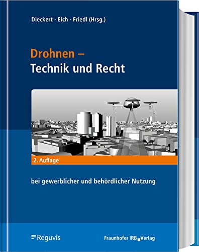 Drohnen - Betrieb, Recht, Technik: Handbuch für die gewerbliche und behördliche Praxis Drohnen - Betrieb, Recht, Technik: Handbuch für die gewerbliche und behördliche Praxis von Reguvis Fachmedien