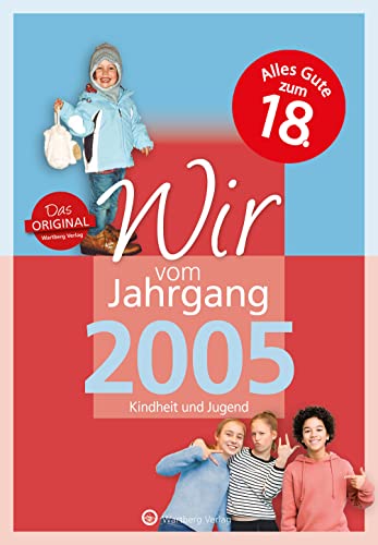 Wir vom Jahrgang 2005 - Kindheit und Jugend (Jahrgangsbände): 18. Geburtstag: Geschenkbuch zum 19. Geburtstag - Jahrgangsbuch mit Geschichten, Fotos und Erinnerungen mitten aus dem Alltag