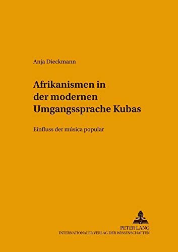 Afrikanismen in der modernen Umgangssprache Kubas: Einfluss der "música popular" (Sprachen, Gesellschaften und Kulturen in Lateinamerika / Lenguas, sociedades y culturas en Latinoamérica, Band 2)