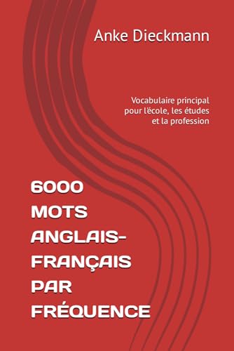 6000 MOTS ANGLAIS-FRANÇAIS PAR FRÉQUENCE: Vocabulaire principal pour l'école, les études et la profession von Independently published