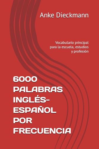 6000 PALABRAS INGLÉS-ESPAÑOL POR FRECUENCIA: Vocabulario principal para la escuela, estudios y profesión von Independently published