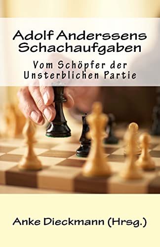 Adolf Anderssens Schachaufgaben: Vom Schöpfer der Unsterblichen Partie