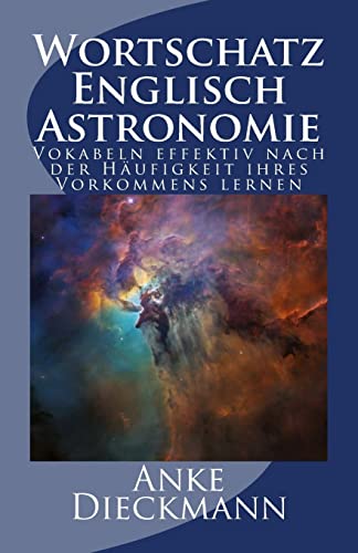Wortschatz Englisch Astronomie: Vokabeln effektiv nach der Häufigkeit ihres Vorkommens lernen Wortschatz Englisch Astronomie: Vokabeln effektiv nach der Häufigkeit ihres Vorkommens lernen