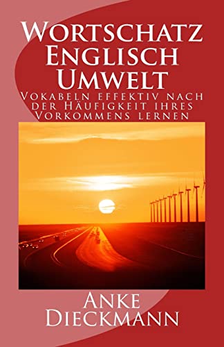 Wortschatz Englisch Umwelt: Vokabeln effektiv nach der Häufigkeit ihres Vorkommens lernen von CREATESPACE