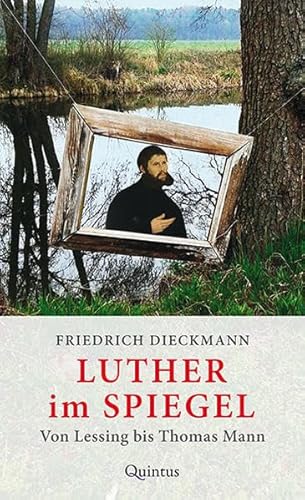 Luther im Spiegel: Von Lessing bis Thomas Mann