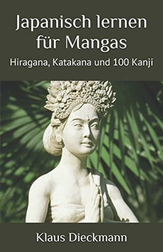 Japanisch lernen für Mangas (Hiragana, Katakana und 100 Kanji, Band 1)