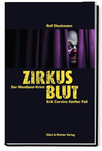 Zirkusblut: Erik Corvins fünfter Fall. Der Wendland-Krimi von Ellert & Richter