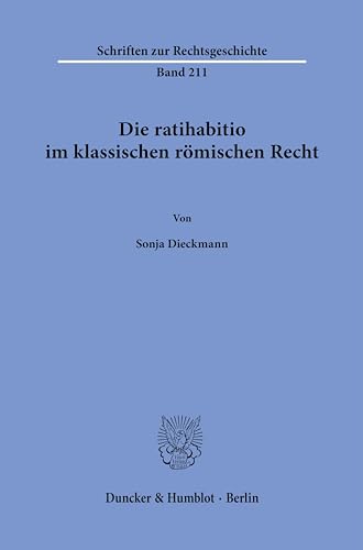 Die ratihabitio im klassischen römischen Recht. (Schriften zur Rechtsgeschichte)