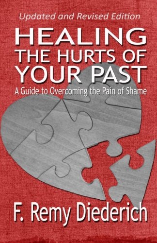 Healing the Hurts of Your Past: A Guide to Overcoming the Pain of Shame von CREATESPACE