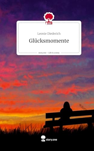 Glücksmomente. Life is a Story - story.one von story.one publishing