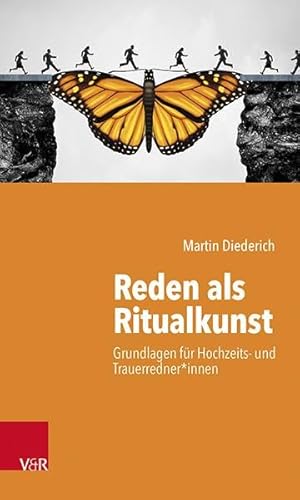 Reden als Ritualkunst: Grundlagen für Hochzeits- und Trauerredner*innen von Vandenhoeck + Ruprecht