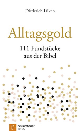 Alltagsgold: 111 Fundstücke aus der Bibel von Neukirchener Verlag