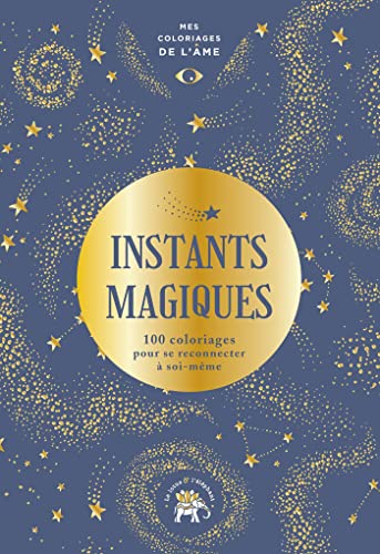Mes coloriages de l'âme Instants magiques: 100 coloriages pour se reconnecter à soi-même