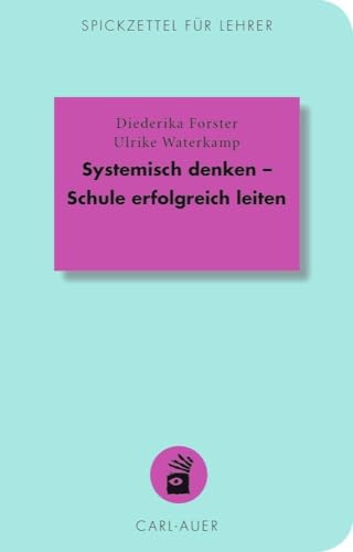 Systemisch denken – Schule erfolgreich leiten (Spickzettel für Lehrer: Systemisch Schule machen)