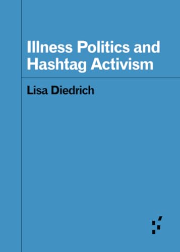 Illness Politics and Hashtag Activism (Forerunners: Ideas First) von University of Minnesota Press