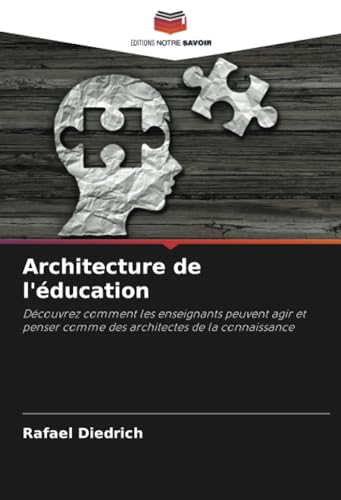 Architecture de l'éducation: Découvrez comment les enseignants peuvent agir et penser comme des architectes de la connaissance von Editions Notre Savoir
