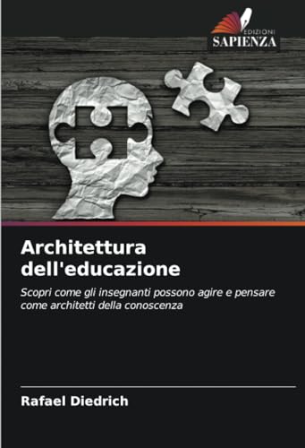 Architettura dell'educazione: Scopri come gli insegnanti possono agire e pensare come architetti della conoscenza von Edizioni Sapienza